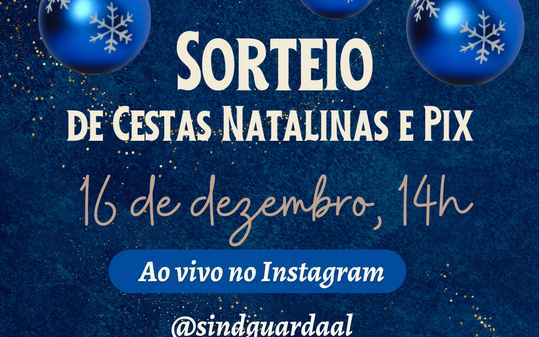 Sindguarda-AL realiza sorteios de dezenas de cestas natalinas e Pix no dia 16 de dezembro ao vivo