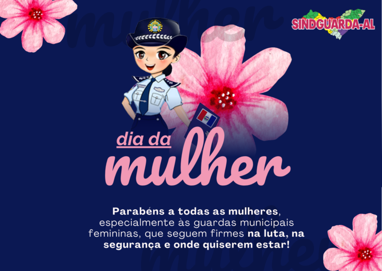 Sindguarda-AL parabeniza as mulheres pelo 8 de Março